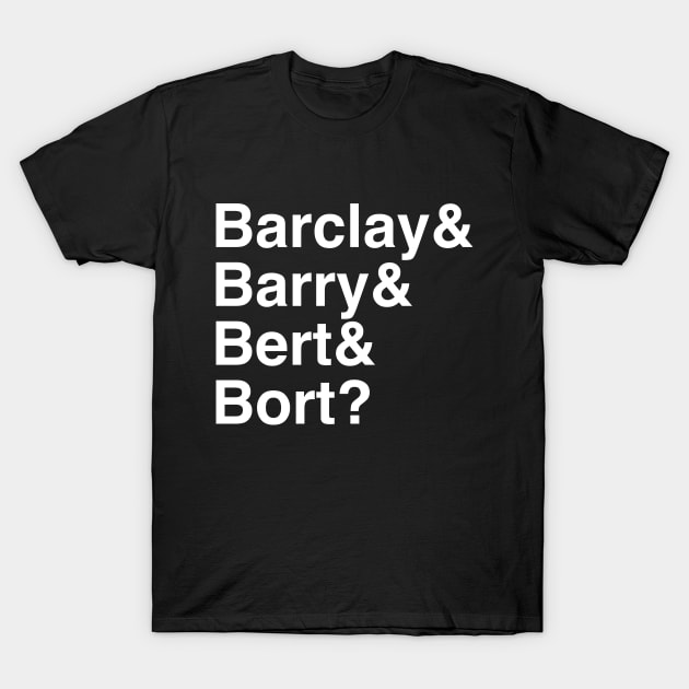 Barclay & Barry & Bert & Bort T-Shirt by Flavor Text
